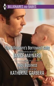 The Billionaire's Borrowed Baby & Baby Business : The Billionaire's Borrowed Baby / Baby Business