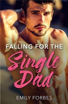 The Falling For The Single Dad : A Single Dad Romance