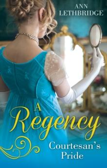 A Regency Courtesan's Pride : More Than a Mistress / the Rake's Inherited Courtesan