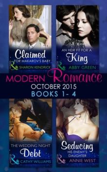 Modern Romance October 2015 Books 1-4 : Claimed for Makarov's Baby / an Heir Fit for a King / the Wedding Night Debt / Seducing His Enemy's Daughter