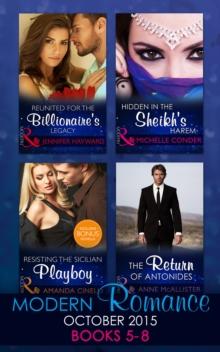 Modern Romance October 2015 Books 5-8 : Reunited for the Billionaire's Legacy / Hidden in the Sheikh's Harem / Resisting the Sicilian Playboy / the Return of Antonides