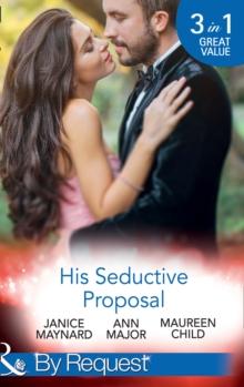 His Seductive Proposal : A Touch of Persuasion / Terms of Engagement / an Outrageous Proposal