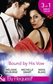 Bound By His Vow : His Final Bargain / the Rings That Bind / Marriage Made of Secrets