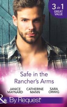 Safe In The Rancher's Arms : Stranded with the Rancher / Sheltered by the Millionaire / Pregnant by the Texan (Texas Cattleman's Club: After the Storm)