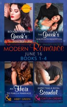 Modern Romance June 2016 Books 1-4 : Bought for the Greek's Revenge / an Heir to Make a Marriage / the Greek's Nine-Month Redemption / Expecting a Royal Scandal