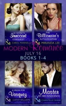 Modern Romance July 2016 Books 1-4 : Di Sione's Innocent Conquest (the Billionaire's Legacy, Book 1) / a Virgin for Vasquez / the Billionaire's Ruthless Affair (Rich, Ruthless and Renowned, Book 2) /