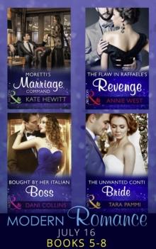 Modern Romance July 2016 Books 5-8 : Moretti's Marriage Command / the Flaw in Raffaele's Revenge / Bought by Her Italian Boss / the Unwanted Conti Bride