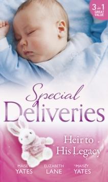 Special Deliveries: Heir To His Legacy : Heir to a Desert Legacy (Secret Heirs of Powerful Men) / Heir to a Dark Inheritance (Secret Heirs of Powerful Men) / the Santana Heir