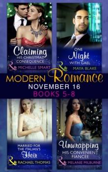 Modern Romance November 2016 Books 5-8 : Claiming His Christmas Consequence / One Night with Gael / Married for the Italian's Heir / Unwrapping His Convenient FianceE