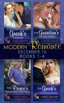 Modern Romance December 2016 Books 1-4 : A Di Sione for the Greek's Pleasure / the Prince's Pregnant Mistress / the Greek's Christmas Bride / the Guardian's Virgin Ward