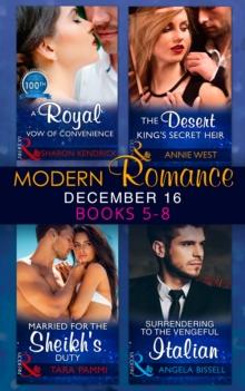 Modern Romance December 2016 Books 5-8 : A Royal Vow of Convenience / the Desert King's Secret Heir / Married for the Sheikh's Duty / Surrendering to the Vengeful Italian