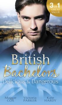 British Bachelors: Delicious & Dangerous : The Tycoon's Delicious Distraction / the Woman Sent to Tame Him / Once a Playboy