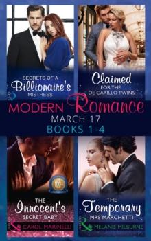 Modern Romance March 2017 Books 1 - 4 : Secrets of a Billionaire's Mistress / Claimed for the De Carrillo Twins / the Innocent's Secret Baby / the Temporary Mrs. Marchetti