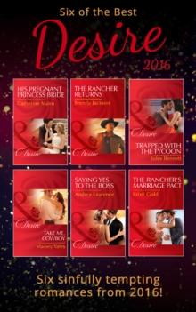 Six Of The Best Of Desire 2016 : His Pregnant Princess Bride (Bayou Billionaires) / Saying Yes to the Boss (Dynasties: the Newports) / Take Me, Cowboy / Trapped with the Tycoon (Mafia Moguls) / the Ra