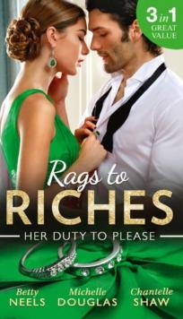 Rags To Riches: Her Duty To Please : Nanny by Chance / the Nanny Who Saved Christmas / Behind the Castello Doors