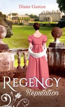 Regency Reputation : A Reputation for Notoriety / a Marriage of Notoriety