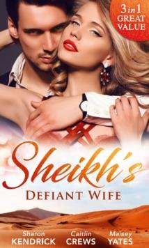 Sheikh's Defiant Wife : Defiant in the Desert (Desert Men of Qurhah, Book 1) / in Defiance of Duty / to Defy a Sheikh