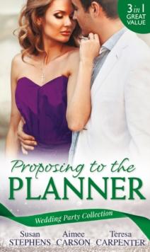 Wedding Party Collection: Proposing To The Planner : The Argentinian's Solace (the Acostas!, Book 3) / Don't Tell the Wedding Planner / the Best Man & the Wedding Planner