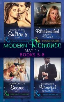 Modern Romance May 2017 Books 5  8 : Bound by the Sultan's Baby / Blackmailed Down the Aisle / Di Marcello's Secret Son / the Italian's Vengeful Seduction