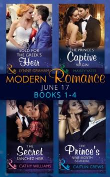 Modern Romance June 2017 Books 1  4 : Sold for the Greek's Heir / the Prince's Captive Virgin / the Secret Sanchez Heir / the Prince's Nine-Month Scandal