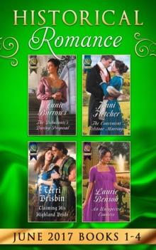 Historical Romance June 2017 Books 1 - 4 : The Debutante's Daring Proposal / the Convenient Felstone Marriage / an Unexpected Countess / Claiming His Highland Bride