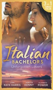 Italian Bachelors: Unforgotten Lovers : The Change in Di Navarra's Plan / Bound by the Italian's Contract / Visconti's Forgotten Heir