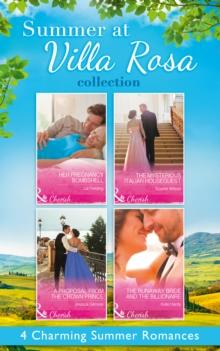 Summer At Villa Rosa Collection : Her Pregnancy Bombshell / the Mysterious Italian Houseguest / the Runaway Bride and the Billionaire / a Proposal from the Crown Prince