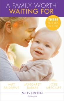 A Family Worth Waiting For : The Midwife's Miracle Baby (Practising and Pregnant) / a Very Special Baby / His Unexpected Child