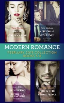 Modern Romance Collection: February 2018 Books 5 - 8 : Bought with the Italian's Ring (Wedlocked!) / a Proposal to Secure His Vengeance / Redemption of a Ruthless Billionaire / Shock Heir for the Crow