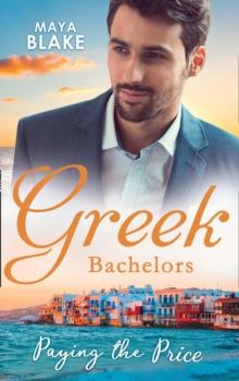 Greek Bachelors: Paying The Price : What the Greek's Money Can't Buy / What the Greek Can't Resist / What the Greek Wants Most