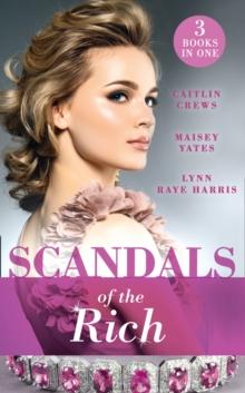 Scandals Of The Rich : A FacAde to Shatter (Sicily's Corretti Dynasty) / a Scandal in the Headlines (Sicily's Corretti Dynasty) / a Hunger for the Forbidden (Sicily's Corretti Dynasty)