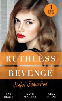 Ruthless Revenge: Sinful Seduction : Demetriou Demands His Child / Olivero's Outrageous Proposal / Rafael's Contract Bride