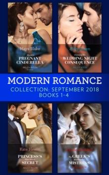 Modern Romance September 2018 Books 1-4 : The Greek's Blackmailed Mistress / Princess's Nine-Month Secret / Claiming His Wedding Night Consequence / Sheikh's Pregnant Cinderella