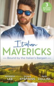 Italian Mavericks: Bound By The Italian's Bargain : The Italian's Ruthless Seduction / Bound to the Tuscan Billionaire / Bought by Her Italian Boss