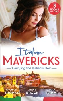 Italian Mavericks: Carrying The Italian's Heir : Married for the Italian's Heir / the Last Heir of Monterrato / the Surprise Conti Child