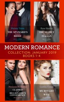 Modern Romance January Books 1-4 : The Spaniard's Untouched Bride (Brides of Innocence) / the Secret Kept from the Italian / Claimed for the Billionaire's Convenience / My Bought Virgin Wife