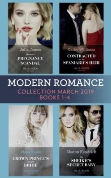 Modern Romance March 2019 Books 1-4 : The Sheikh's Secret Baby (Secret Heirs of Billionaires) / Heiress's Pregnancy Scandal / Contracted for the Spaniard's Heir / Crown Prince's Bought Bride