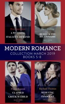 Modern Romance March 2019 5-8 : A Wedding at the Italian's Demand / Claimed for the Greek's Child / a Virgin to Redeem the Billionaire / Seducing His Convenient Innocent