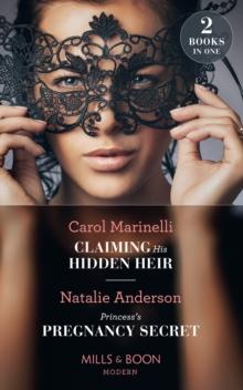 Claiming His Hidden Heir / Princess's Pregnancy Secret : Claiming His Hidden Heir (Secret Heirs of Billionaires) / Princess's Pregnancy Secret (the Notorious Nicolaides Royals)