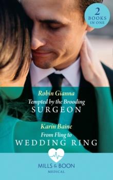 Tempted By The Brooding Surgeon / From Fling To Wedding Ring : Tempted by the Brooding Surgeon / from Fling to Wedding Ring