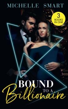 Bound To A Billionaire : Protecting His Defiant Innocent (Bound to a Billionaire) / Claiming His One-Night Baby / Buying His Bride of Convenience