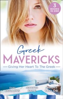 Greek Mavericks: Giving Her Heart To The Greek : The Secret Beneath the Veil / the Greek's Ready-Made Wife / the Greek Doctor's Secret Son