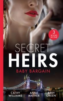 Secret Heirs: Baby Bargain : Bound by the Billionaire's Baby / an Heir Made in the Marriage Bed / an Heir to Make a Marriage