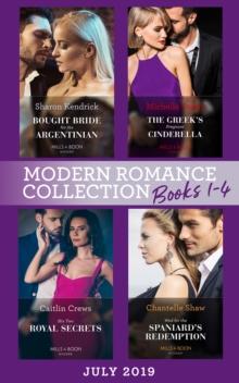 Modern Romance July 2019 Books 1-4 : Bought Bride for the Argentinian (Conveniently Wed!) / the Greek's Pregnant Cinderella / His Two Royal Secrets / Wed for the Spaniard's Redemption