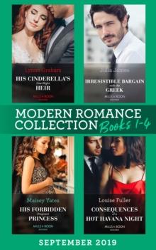 Modern Romance September Books 1-4 : His Cinderella's One-Night Heir (One Night with Consequences) / Irresistible Bargain with the Greek / His Forbidden Pregnant Princess / Consequences of a Hot Havan