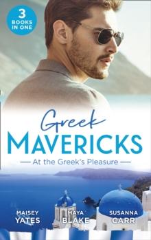 Greek Mavericks: At The Greek's Pleasure : The Greek's Nine-Month Redemption (One Night with Consequences) / a Diamond Deal with the Greek / Illicit Night with the Greek