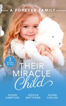 A Forever Family: Their Miracle Child : A Baby to Bind Them / Six-Week Marriage Miracle / the Nurse He Shouldn't Notice