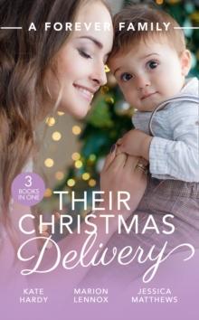 A Forever Family: Their Christmas Delivery : Her Festive Doorstep Baby / Meant-to-be Family / the Child Who Rescued Christmas