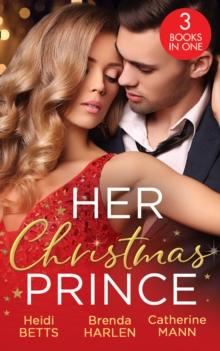 Her Christmas Prince : Christmas in His Royal Bed / Royal Holiday Bride / Yuletide Baby Surprise