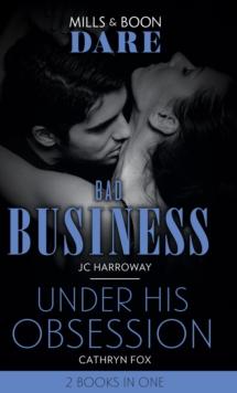 Bad Business / Under His Obsession : Bad Business / Under His Obsession